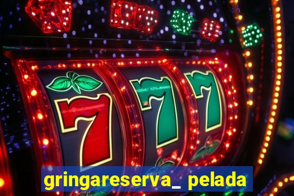 gringareserva_ pelada